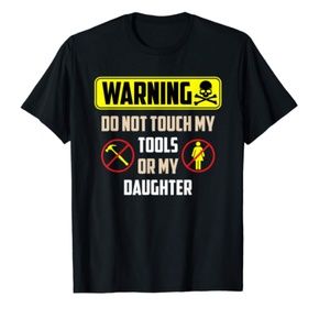 warning do not touch my tools or my daughter SHIRT